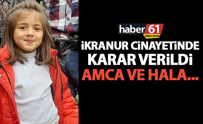 İkranur cinayetinde karar verildi! Amcaya 11, halaya 4 yıl hapis