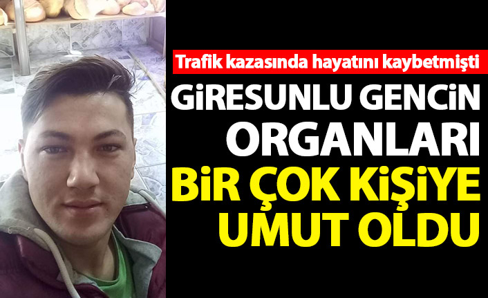 Trafik kazasında hayatını kaybetmişti! Giresunlu gencin organları başkalarına umut oldu