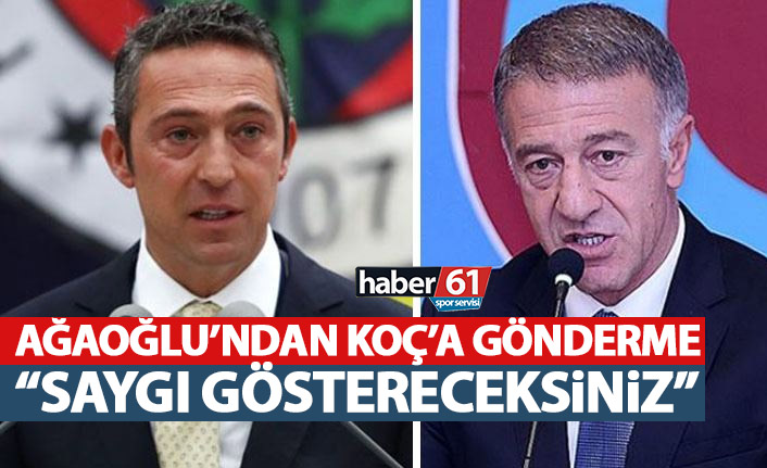 Ağaoğlu’ndan Ali Koç’a gönderme: Saygı göstereceksiniz!