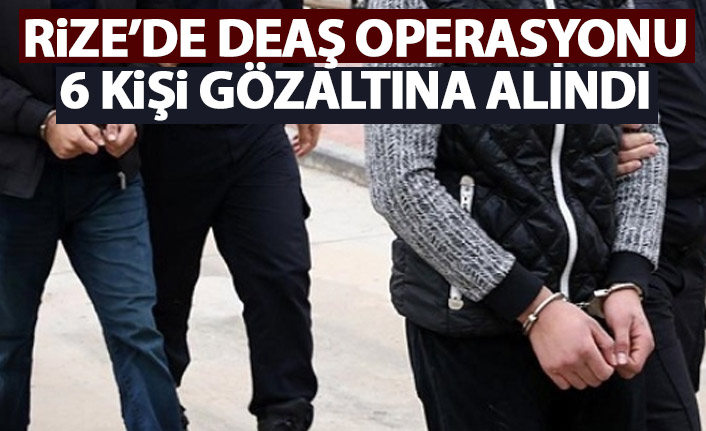 Rize’de DEAŞ operasyonu: 6 gözaltı