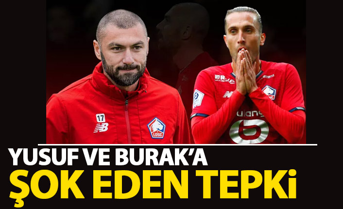 Fransa'da Burak Yılmaz ve Yusuf Yazıcı'ya şok tepki!