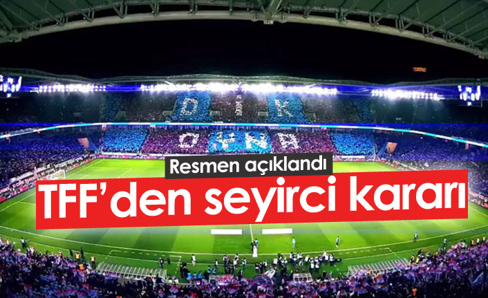 TFF resmen açıkladı! Seyirci kararı