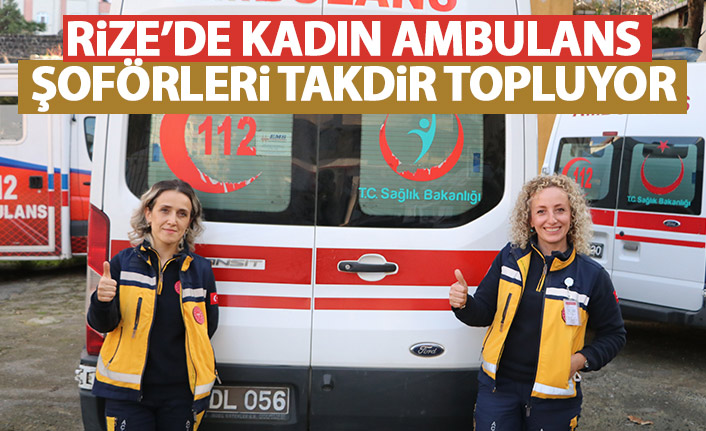 Rize'de kadın ambulans şoförleri takdir topluyor