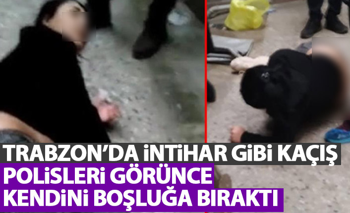 Trabzon'da intihar gibi kaçış! Polisleri görünce kendini boşluğa bıraktı!