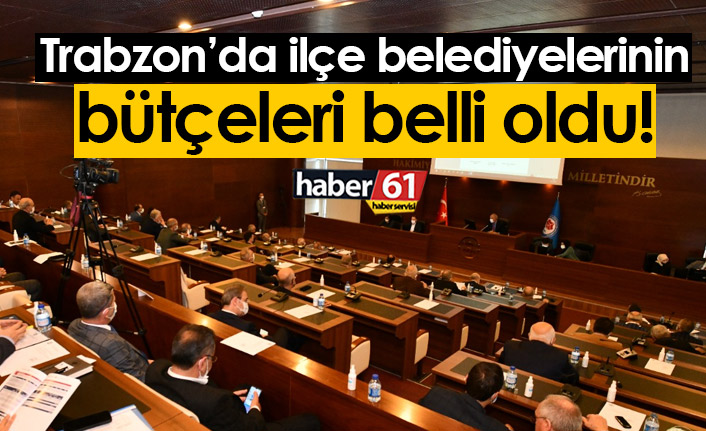 Trabzon'da ilçe belediyelerinin bütçeleri belli oldu