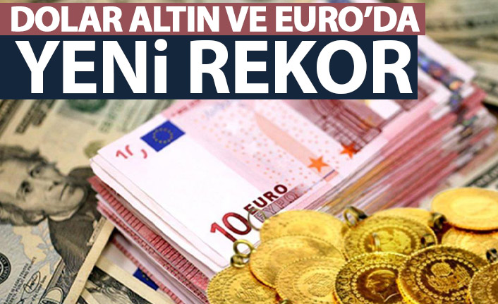 Dolar, Altın ve Euro'dan yeni rekor