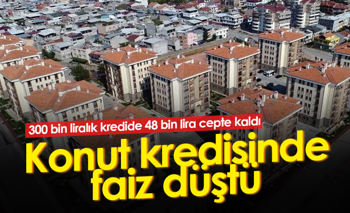 Konut kredisinde faiz düştü!