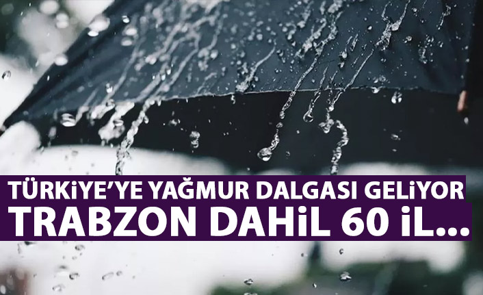 Türkiye'ye yağmur dalgası geliyor! Tam 60 ilde etkili olacak