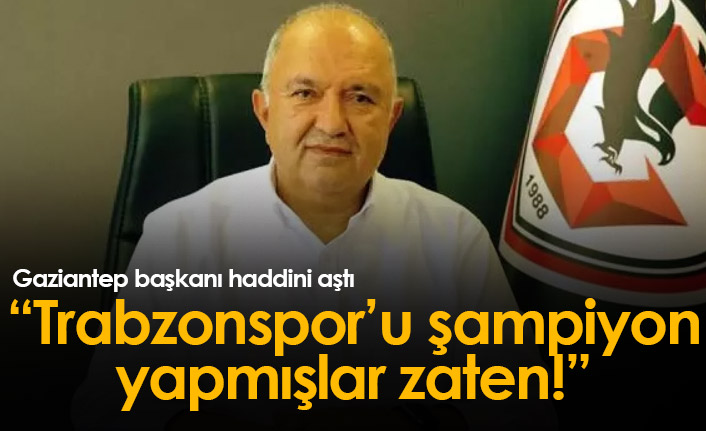 Gaziantep cephesi haddini aştı: Trabzonspor'u şampiyon yapmışlar zaten!