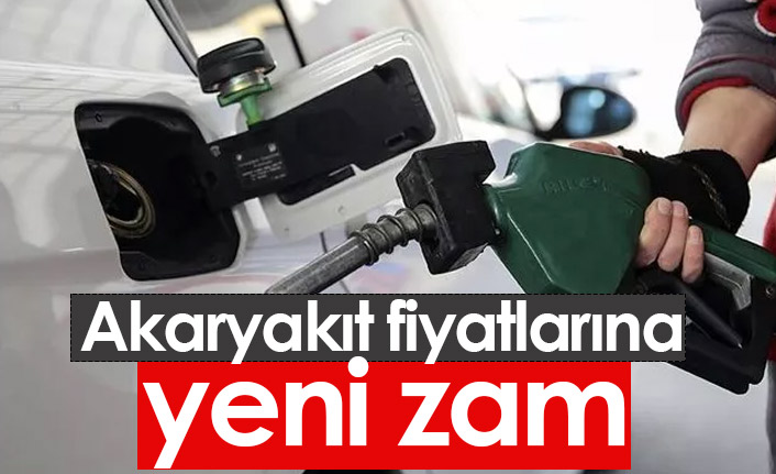 Akaryakıt fiyatlarına yeni zam