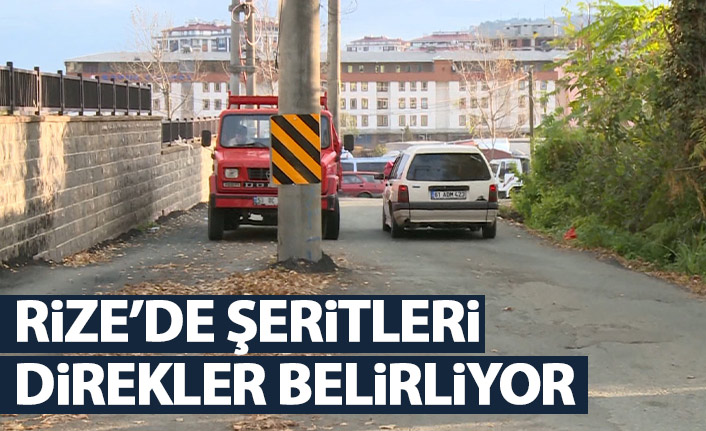 Rize’de yolları şeritler değil direkler belirliyor