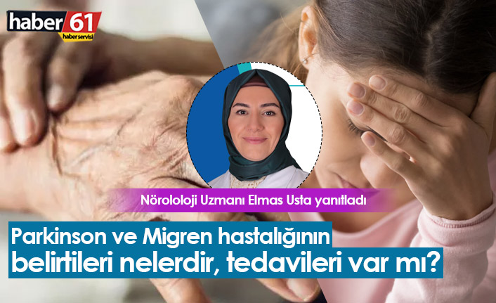 Parkinson ve Migren'in belirtileri nelerdir? Tedavileri var mı?