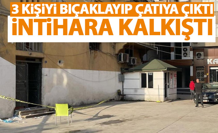 3 kişiyi bıçaklayıp çatıya çıktı! İntihara kalkıştı