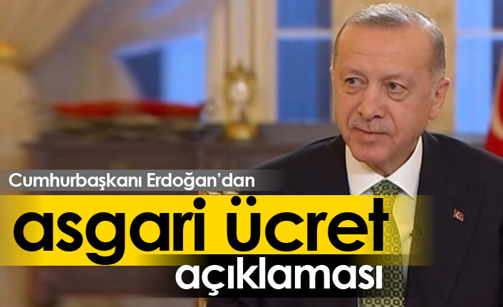 Cumhurbaşkanı Erdoğan'dan asgari ücret açıklaması