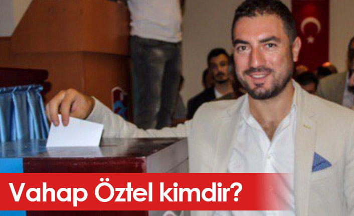 Vahap Öztel kimdir, mesleği nedir?