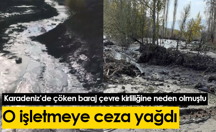 Karadeniz'de çöken baraj çevre kirliliğine neden olmuştu, ceza yağdı