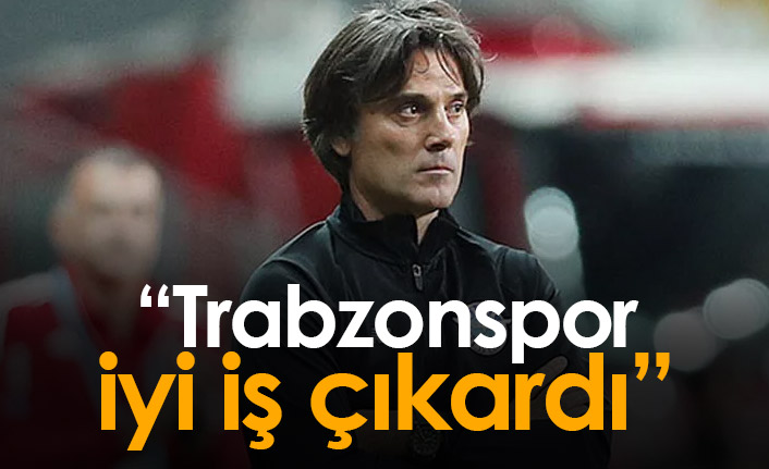 Montella: Trabzonspor iyi iş çıkardı