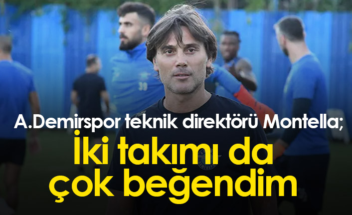 Montella: İki takımı da çok beğendim