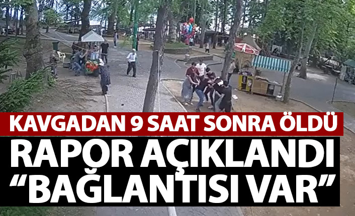 Kavgadan 9 saat sonra ölen şahıs için rapor çıktı: Kavga ile bağı var