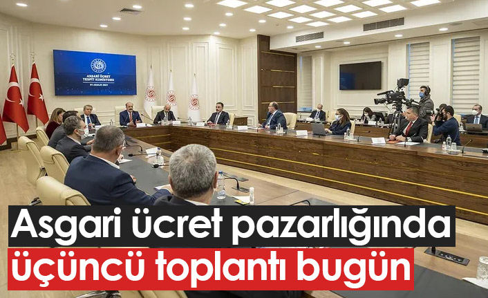 Asgari ücret pazarlığında üçüncü toplantı bugün