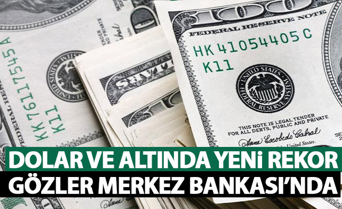 Dolar ve altın rekorunu yeniledi! Gözler Merkez Bankası'nda