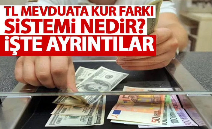 TL mevduata kur farkı ne demek? İşte ayrıntılar