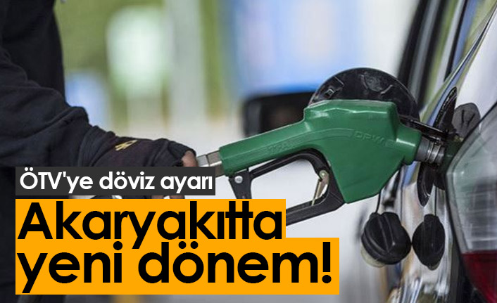 Akaryakıtta yeni dönem! ÖTV'ye döviz ayarı