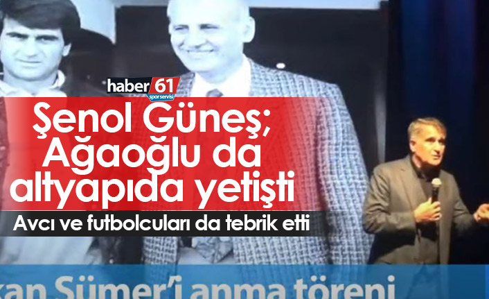 Güneş: Ağaoğlu da altyapıda yetişti