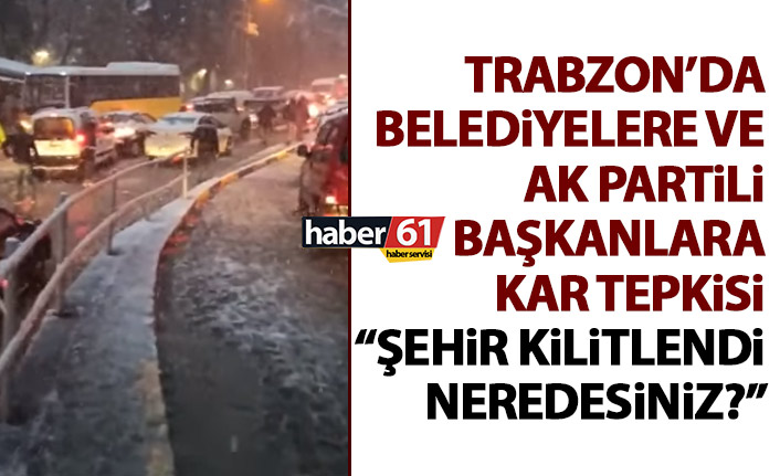 Trabzon'da yetkililere kar tepkisi: Şehir kilitlendi! Neredesiniz?