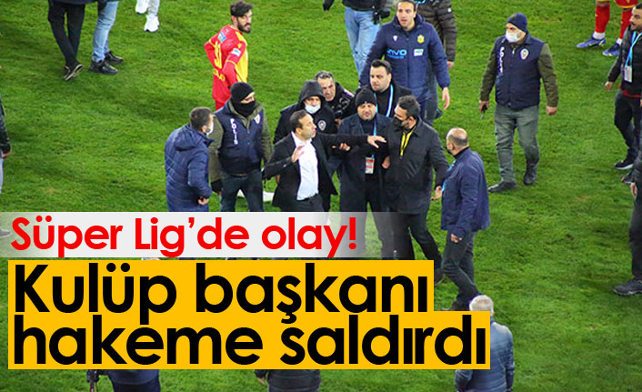 Süper Lig'de olay! Başkan hakeme saldırdı