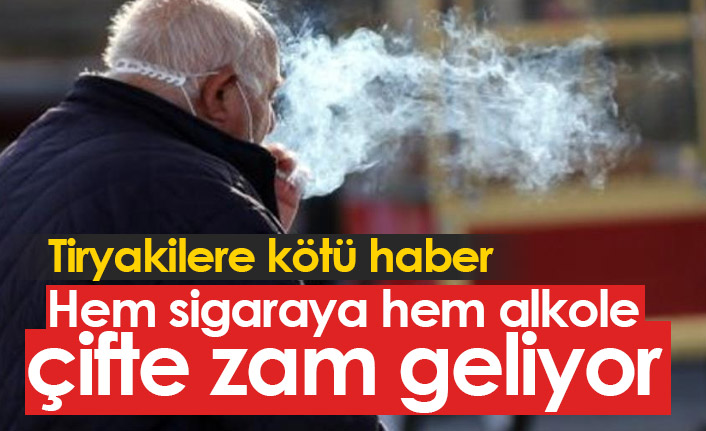 Hem sigaraya hem alkole çifte zam geliyor