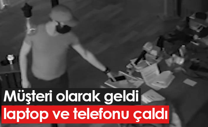 Müşteri olarak geldi, laptop ve telefonu çaldı