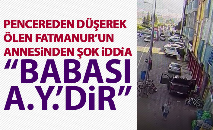 Rize'de pencereden düşerek ölen Fatmanur'un davasında flaş gelişme: Babası A.Y.'dir