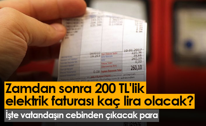 200 TL'lik elektrik faturası zam sonrasında kaç lira olacak?