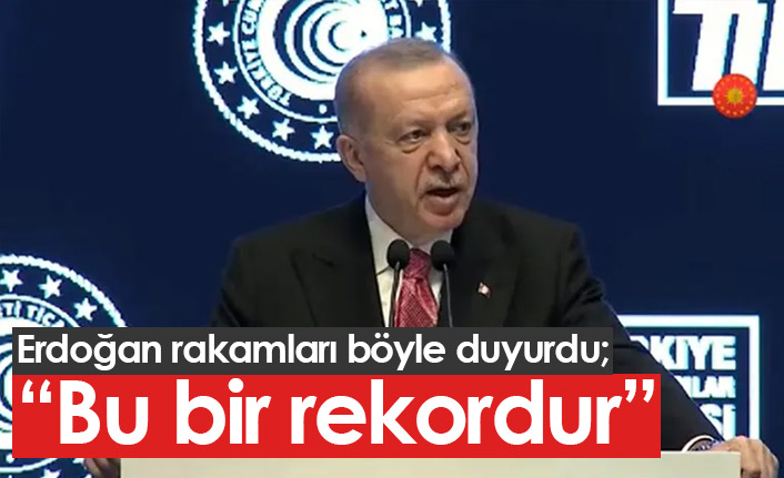 Erdoğan böyle duyurdu: Bu bir rekor