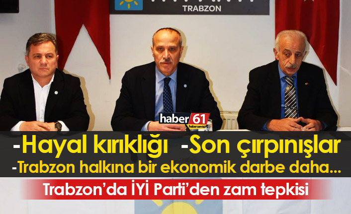 İYİ Parti Trabzon’dan zam tepkisi: Hayal kırıklığı