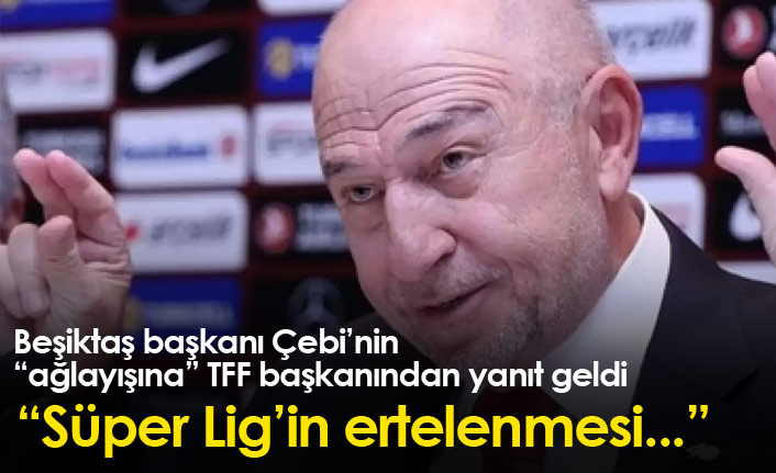 Beşiktaş başkanı Çebi'nin "ağlayışına" TFF'den yanıt geldi