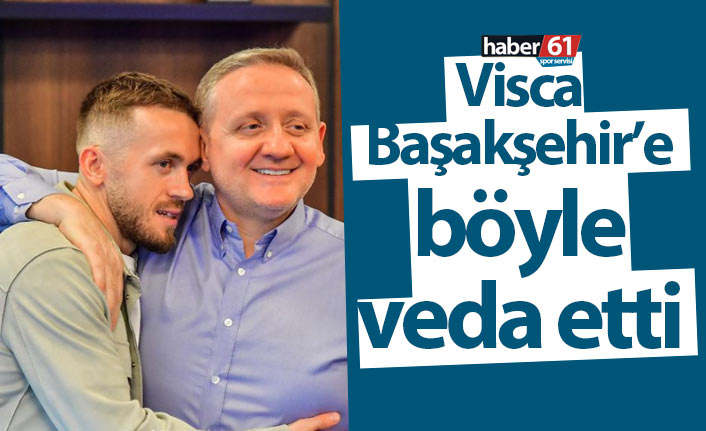 Visca Başakşehir'e böyle veda etti