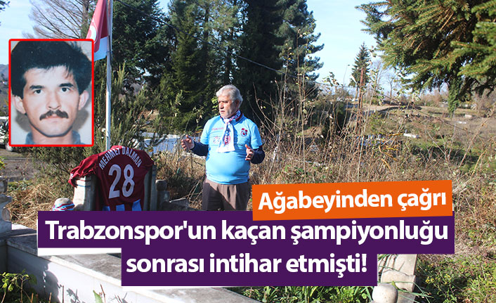 Trabzonspor'un kaçan şampiyonluğu sonrası intihar etmişti! Ağabeyinden çağrı