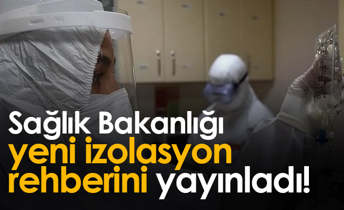 Sağlık Bakanlığı yeni izolasyon rehberini yayınladı!