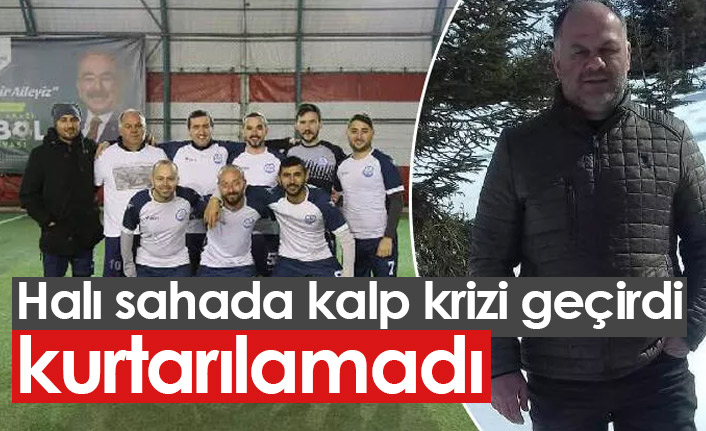 Halı sahada kalp krizi geçirdi, kurtarılamadı