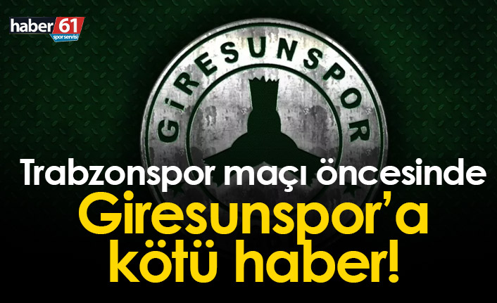 Giresunspor'a Trabzonspor maçı öncesinde kötü haber