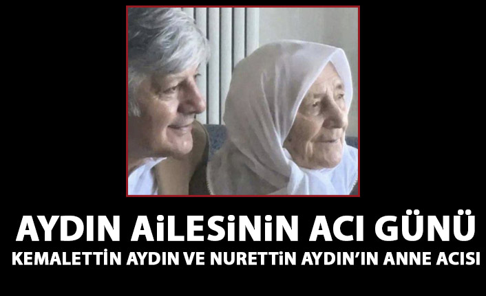 Aydın ailesinin acı günü!