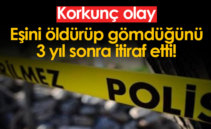 Korkunç cinayeti 3 yıl sonra itiraf etti!