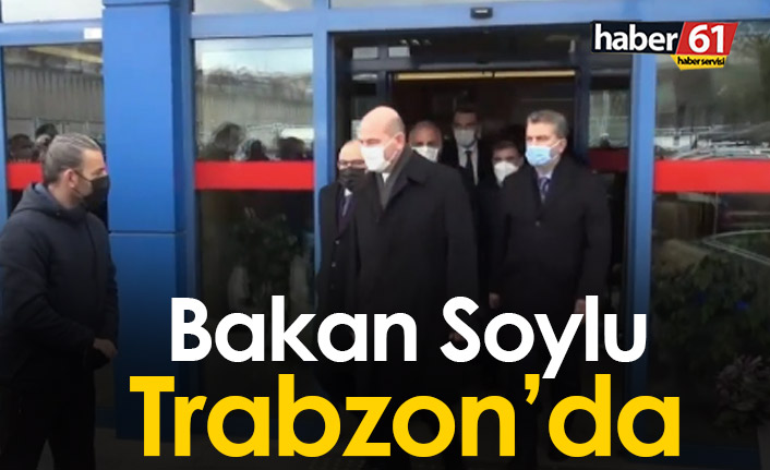 Bakan Soylu Trabzon'da