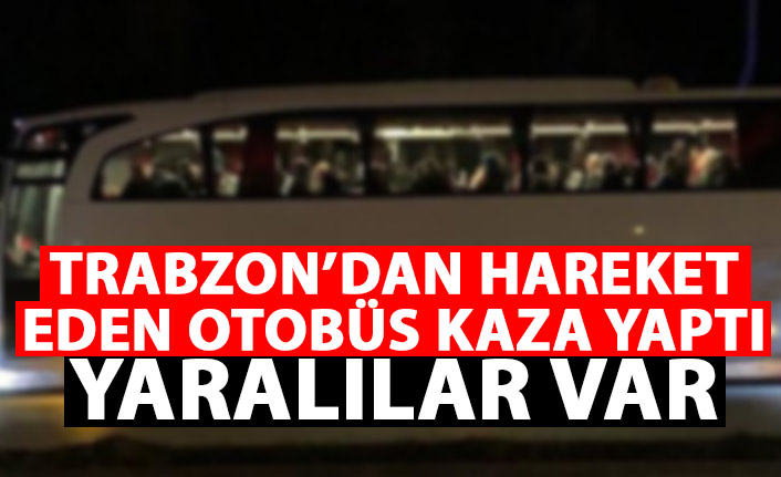 Trabzon'dan hareket eden otobüs kaza yaptı! Yaralılar var