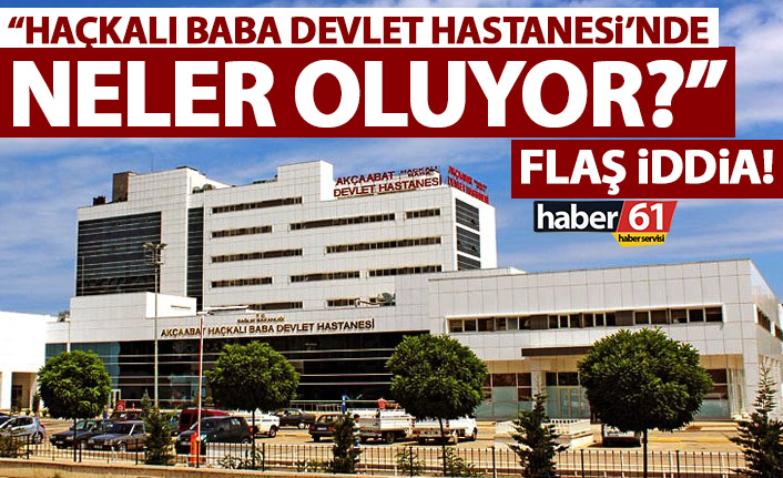 Haçkalı Baba Devlet Hastanesi’nde neler oluyor? Flaş iddia!