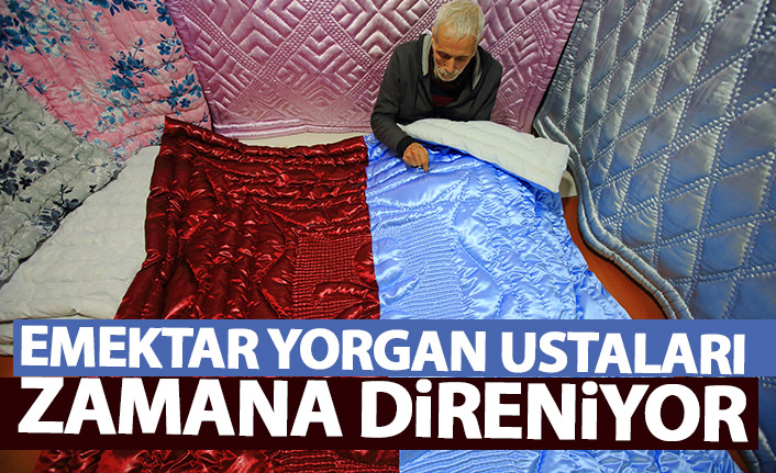 Emektar yorgan ustaları zamana direniyor