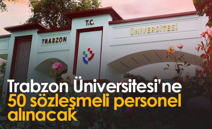 Trabzon Üniversitesi'ne 50 personel alınacak