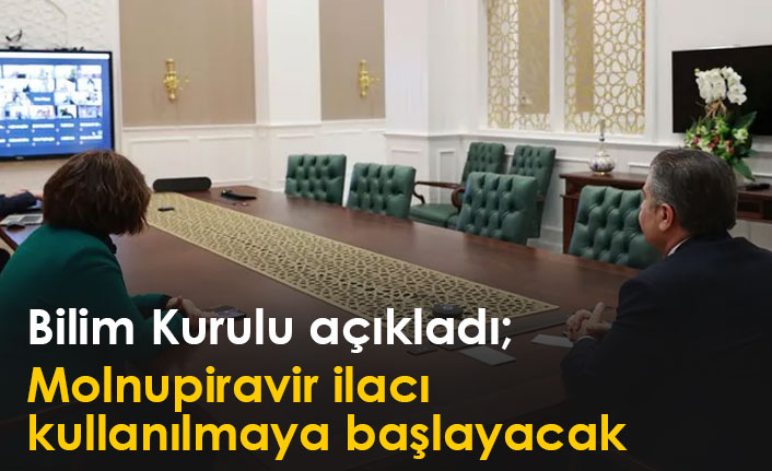 Bilim Kurulu açıkladı: Molnupiravir ilacı kullanılmaya başlayacak